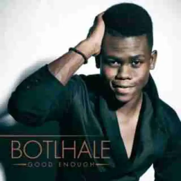Botlhale - Good Enough
